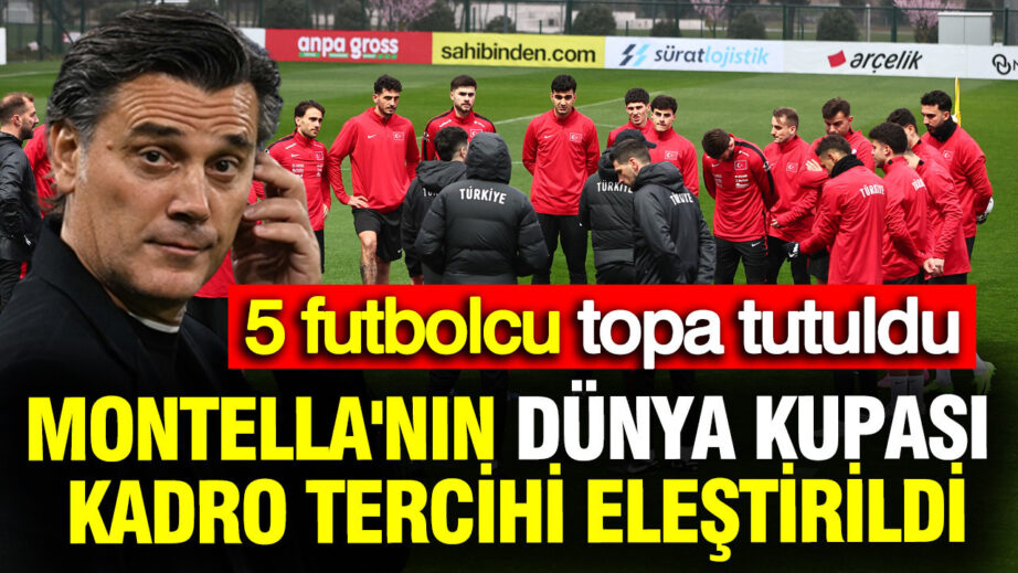 Montella’nın Dünya Kupası Aday Kadrosu Tartışma Yarattı: Eleştirilen 5 Futbolcu