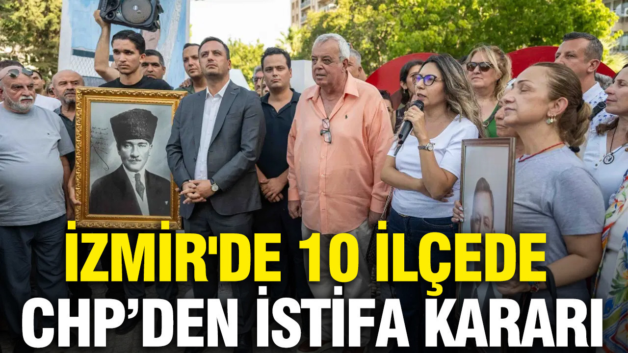 Izmirde 10 ilcede chpden istifa karari iste detaylar Jm4g8892